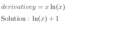 The derivative of y=xln(x) is ln(x)+1